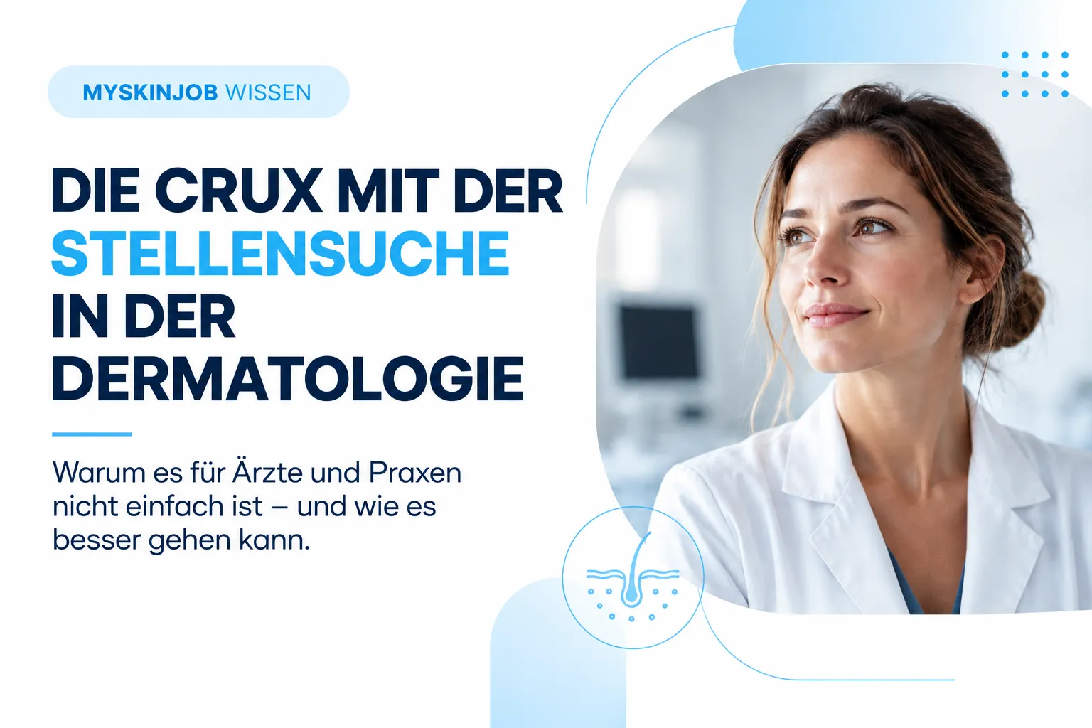 Titelbild zum MYSKINJOB-Artikel „Die Crux mit der Stellensuche in der Dermatologie“ mit einer Ärztin in einer dermatologischen Praxis.